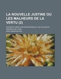 Cover: La Nouvelle Justine Ou Les Malheurs de La Vertu; Ouvrage Orne D'Un Frontispiece Et de 40 Sujets Graves Avec Soin (2 ) - Rarebooksclub.com