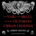 Cover: The Nail in the Skull and Other Victorian Urban Legends - Tantor Audio