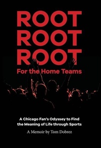 Abbildung von: Root Root Root for the Home Teams- A Chicago Fan's Odyssey to Find the Meaning of Life Through Sports - Across My Aprils