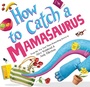 Cover: How to Catch a Mamasaurus - Sourcebooks Wonderland