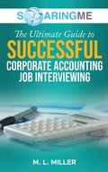 Cover: SoaringME The Ultimate Guide to Successful Corporate Accounting Job Interviewing - Ethical Recruiters, Inc. DBA Soaringme