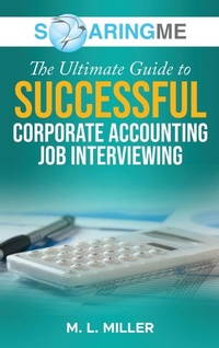 Enlarge image Cover: SoaringME The Ultimate Guide to Successful Corporate Accounting Job Interviewing - Ethical Recruiters, Inc. DBA Soaringme