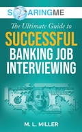 Cover: SoaringME The Ultimate Guide to Successful Banking Job Interviewing - Ethical Recruiters, Inc. DBA Soaringme