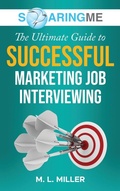 Cover: SoaringME The Ultimate Guide to Successful Marketing Job Interviewing - Ethical Recruiters, Inc. DBA Soaringme