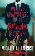 Cover: We Have Always Lived in the Break Room - Water Dragon Publishing