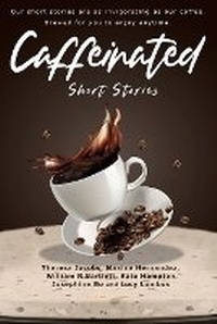 Enlarge image Cover: Caffeinated Short Stories - Lombosco Publications
