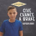 Cover: Give Chance a Brake - Chicken House Press