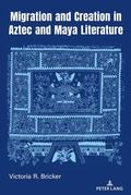 Cover: Migration and Creation in Aztec and Maya literature - Peter Lang Verlag