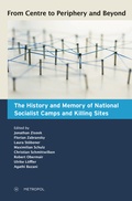 Cover: From Centre to Periphery and Beyond: The History and Memory of National Socialist Camps and Killing Sites - Metropol-Verlag