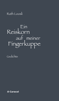 Cover: Ein Reiskorn auf meiner Fingerkuppe - Caracol Verlag der Autorinnen & Autoren