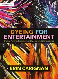 Abbildung von: Dyeing for Entertainment: Dyeing, Painting, Breakdown, and Special Effects for Costumes - Routledge