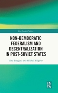 Cover: Non-Democratic Federalism and Decentralization in Post-Soviet States - Routledge