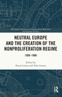 Cover: Neutral Europe and the Creation of the Nonproliferation Regime - Routledge