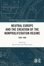 Cover: Neutral Europe and the Creation of the Nonproliferation Regime - Routledge