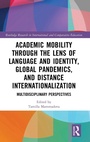 Cover: Academic Mobility through the Lens of Language and Identity, Global Pandemics, and Distance Internationalization - Routledge