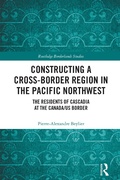 Cover: Constructing a Cross-Border Region in the Pacific Northwest - Routledge