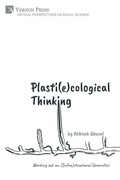 Cover: Plasti(e)cological Thinking: Working out an (Infra)structural Geoerotics - Vernon Press
