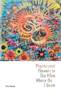 Abbildung von: Phantasmal Flowers in The Eden Where Only I Know - Black Sunflowers Poetry Press Limited
