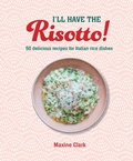 Cover: I'll Have the Risotto! - Ryland, Peters & Small Ltd