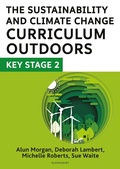 Cover: The Sustainability and Climate Change Curriculum Outdoors: Key Stage 2 - Bloomsbury Education