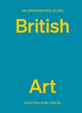 Cover: An Opinionated Guide to British Art - Hoxton Mini Press