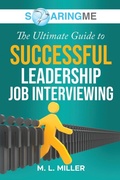 Cover: SoaringME The Ultimate Guide to Successful Leadership Job Interviewing - Ethical Recruiters, Inc. DBA Soaringme