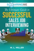 Cover: SoaringME The Ultimate Guide to Successful Sales Job Interviewing - Ethical Recruiters, Inc. DBA Soaringme