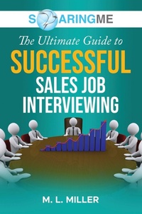 Enlarge image Cover: SoaringME The Ultimate Guide to Successful Sales Job Interviewing - Ethical Recruiters, Inc. DBA Soaringme