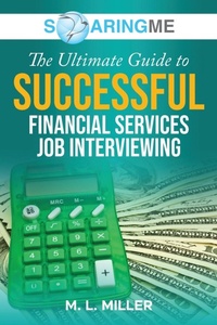 Enlarge image Cover: SoaringME The Ultimate Guide to Successful Financial Services Job Interviewing - Ethical Recruiters, Inc. DBA Soaringme