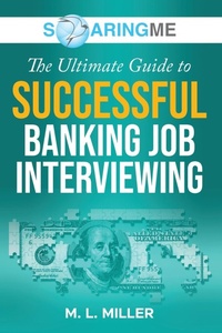 Enlarge image Cover: SoaringME The Ultimate Guide to Successful Banking Job Interviewing - Ethical Recruiters, Inc. DBA Soaringme