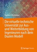 Cover: Die virtuelle technische Universit&auml;t zur Aus- und Weiterbildung von Ingenieuren nach dem Dualen Modell - Springer Vieweg