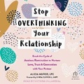 Cover: Stop Overthinking Your Relationship - Tantor Audio