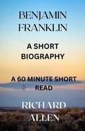 Cover: Benjamin Franklin: A Short Biography (Short Biographies of Famous People) - Richard Allen