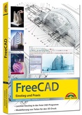 Cover: FreeCAD - 3D Modellierung, Architektur, Mechanik - Einstieg und Praxis - Viele praktische Beispiele - komplett in Farbe - Markt + Technik