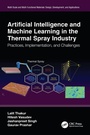 Cover: Artificial Intelligence and Machine Learning in the Thermal Spray Industry - CRC Press