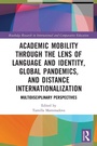 Cover: Academic Mobility through the Lens of Language and Identity, Global Pandemics, and Distance Internationalization - Routledge