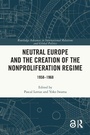 Cover: Neutral Europe and the Creation of the Nonproliferation Regime - Routledge