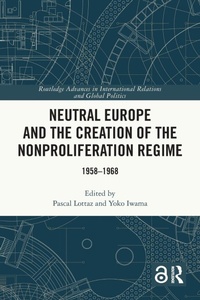Enlarge image Cover: Neutral Europe and the Creation of the Nonproliferation Regime - Routledge