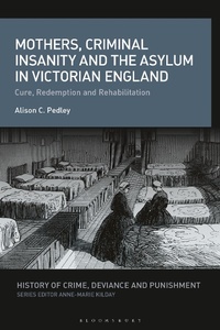 Abbildung von: Mothers, Criminal Insanity and the Asylum in Victorian England - Bloomsbury Academic