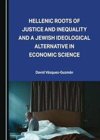Abbildung von: Hellenic Roots of Justice and Inequality and a Jewish Ideological Alternative in Economic Science - Cambridge Scholars Publishing