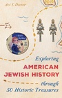 Cover: Exploring American Jewish History through 50 Historic Treasures - Rowman & Littlefield Publishers