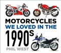 Cover: Motorcycles We Loved in the 1990s - The History Press Ltd
