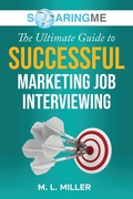 Cover: SoaringME The Ultimate Guide to Successful Marketing Job Interviewing - Ethical Recruiters, Inc. DBA Soaringme