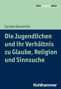 Cover: Die Jugendlichen und ihr Verh&auml;ltnis zu Glaube, Religion und Sinnsuche - Kohlhammer
