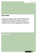 Cover: Angststoerungen und soziale Phobie im schulischen Alltag. Inwiefern koennen Lehrpersonen den Angstabbau foerdern? - GRIN Verlag