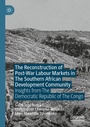 Cover: The Reconstruction of Post-War Labour Markets in The Southern African Development Community - Palgrave Macmillan