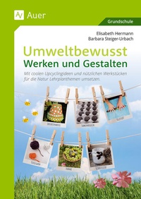 Bild vergrößern Bild: Umweltbewusst Werken und Gestalten - Auer Verlag in der AAP Lehrerwelt GmbH
