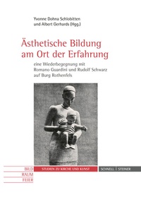 Abbildung von: Ästhetische Bildung am Ort der Erfahrung - eine Wiederbegegnung mit Romano Guardini und Rudolf Schwarz auf Burg Rothenfels - Schnell & Steiner