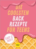 Cover: Die coolsten Backrezepte f&uuml;r Teens - Gr&auml;fe und Unzer