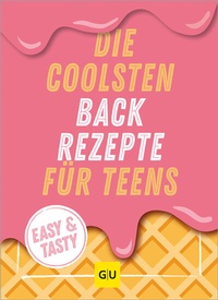 Abbildung von: Die coolsten Backrezepte für Teens - Gräfe und Unzer